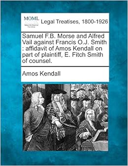 Samuel F B Morse And Alfred Vail Against Francis O J Smith Affidavit Of Amos Kendall On Part Of Plaintiff E Fitch Smith Of Counsel Kendall Amos Amazon Com Books
