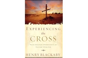 Experiencing the Cross: Your Greatest Opportunity for Victory Over Sin