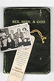 Sex, Mom, and God: How the Bibles Strange Take on