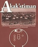 Akak'stiman : A Blackfoot Framework for Decision-Making and Mediation Processes, Crowshoe, Reg and Manneschmidt, Sybille, 1552380440