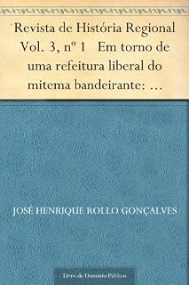 Livro Revista de História Regional Vol. 3 nº 1 Em torno de uma refeitura liberal do mitema bandeirante: Pierre Monbeig e as frentes pioneiras nos anos 30 e 40