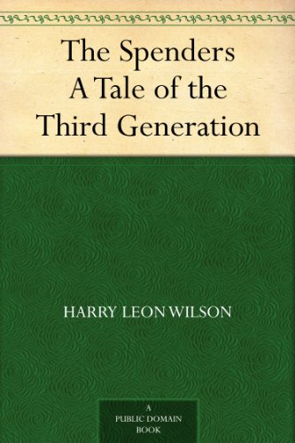The Spenders A Tale of the Third Generation by Harry Leon Wilson