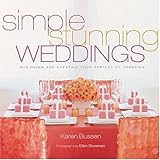 Simple Stunning Weddings: Designing and Creating Your Perfect Celebration