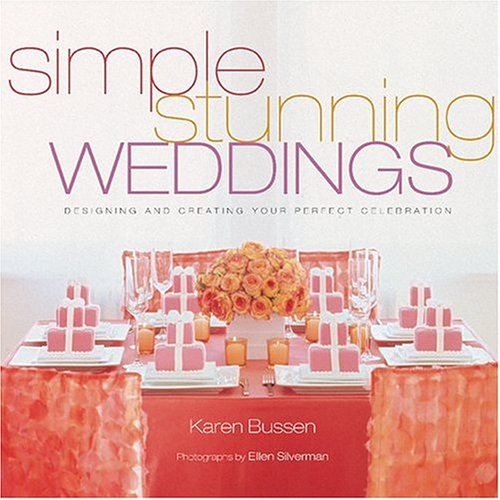 Simple Stunning Weddings : Designing and Creating Your Perfect Celebration