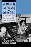 Front cover for the book Contesting Citizenship in Urban China: Peasant Migrants, the State, and the Logic of the Market by Dorothy J. Solinger