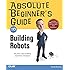 Absolute Beginner's Guide to Building Robots