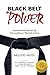 Black Belt Power: Inspirational Stories by Extraordinary Martial Artists