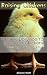Raising Chickens: What to Do Once You Have Your Chickens: Feeding, Taking Care and Getting Profit: (chicken coops for dummies, raising chickens for eggs) ... to raise chickens, chicken coops and runs)