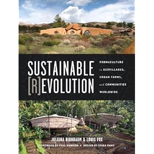 Sustainable Revolution: Permaculture in Ecovillages, Urban Farms, and Communities Worldwide