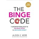 The Binge Code: 7 Unconventional Keys to End Binge Eating and Lose Excess Weight (+Bonus Audios)
