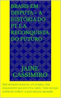 Livro "Brasis em Disputa – A História do PT e a Reconquista do Futuro: Eles tentaram enterrar um projeto, mas esqueceram que ele tinha raízes. Toda vez que a elite diz ‘ordem’, o povo escuta ‘opressão