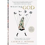 Wearing God: Clothing, Laughter, Fire, and Other Overlooked Ways of Meeting God