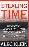 Stealing Time : Steve Case, Jerry Levin, and the Collapse of AOL Time Warner