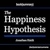 Summary of The Happiness Hypothesis: Finding Modern Truth in Ancient Wisdom by Jonathan Haidt