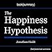 Summary of The Happiness Hypothesis: Finding Modern Truth in Ancient Wisdom by Jonathan Haidt