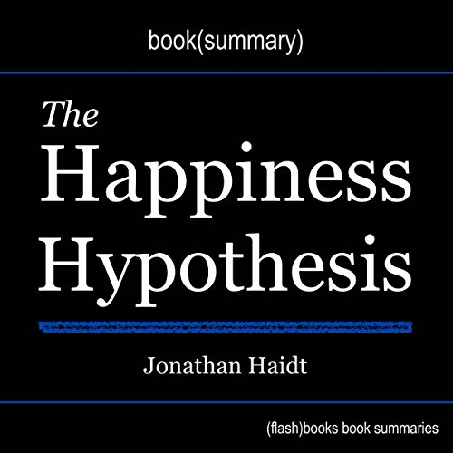 Summary of The Happiness Hypothesis: Finding Modern Truth in Ancient Wisdom by Jonathan Haidt