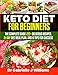 Keto Diet For Beginners: The Complete Guide-222+ Delicious Recipes, 21-Day Diet Meal Plan, and 10 Tips for Success
