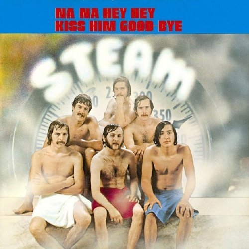 Na Na Hey Hey Kiss Him Goodbye - Na Na Hey Hey Kiss Him Goodbye By Steam (2011-05-30) - Amazon.com Music