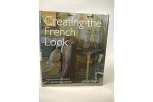 Creating the French Look: Inspirational Ideas and 25 Step-by-Step Projects