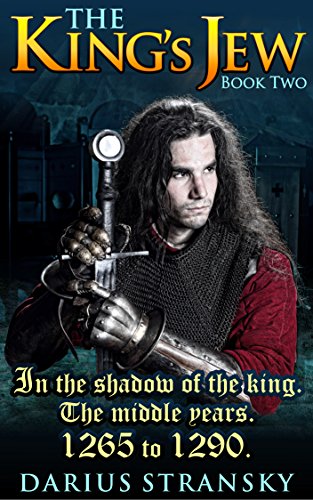 The King's Jew. Book Two: In the shadow of the king. The middle years. 1265 to 1274. by Darius Stransky