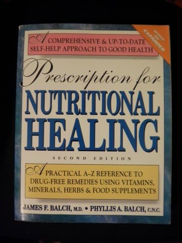 Prescription for Nutritional Healing: A Practical A-to-Z Reference