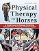 Physical Therapy for Horses: A Visual Course in Massage, Stretching, Rehabilitation, Anatomy, and Biomechanics by 