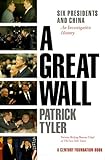 Front cover for the book A Great Wall: Six Presidents and China by Patrick Tyler