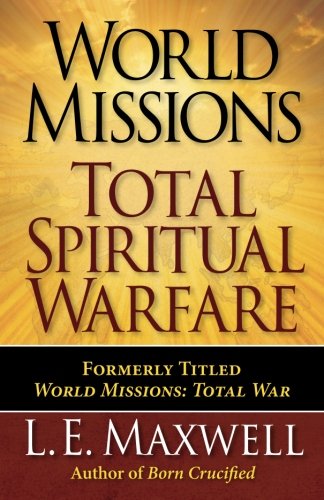 World Missions: Total Spiritual Warfare by L. E. Maxwell