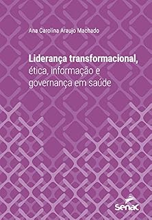 Livro Liderança transformacional, ética, informação e governança em saúde (Série Universitária)