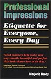 Professional Impressions : Etiquette for Everyone, Every Day, Brody, Marjorie, 096548274X