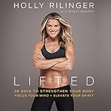 Lifted: 28 Days to Focus Your Mind, Strengthen Your Body, and Elevate Your Spirit by 