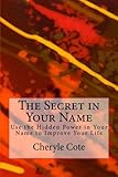 Image de The Secret in Your Name: Use the Hidden Power in Your Name to Improve Your Life