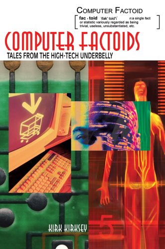 Computer Factoids: Tales from the High-Tech Underbelly by Kirk Kirksey