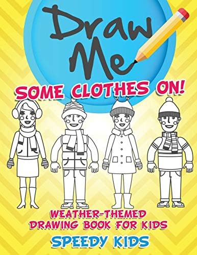 Draw Me Some Clothes On! Weather-Themed Drawing Book for Kids Paperback โ 15 Sept. 2017