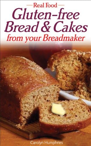 Gluten-Free Bread & Cakes from Your Breadmaker (Real Food) Paperback โ October 1, 2004