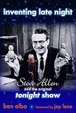 Inventing Late Night: Steve Allen And the Original Tonight Show by Ben Alba, Jay Leno