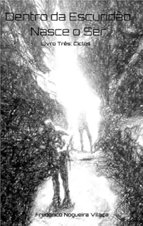 Livro Dentro da Escuridão Nasce o Ser: Livro Três: Ciclos