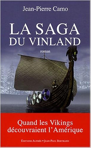 Amazon Fr La Saga Du Vinland Quand Les Vikings Decouvraient L Amerique Camo Jean Pierre Livres