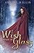 A Wish Made of Glass by Ashlee Willis