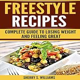 Freestyle Recipes: Complete Guide to Losing Weight and Feeling Great by