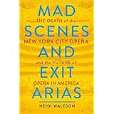 Mad Scenes and Exit Arias: The Death of the New York City Opera and the Future of Opera in America