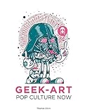 Pop Culture Now!: A Geek Art Anthology by
