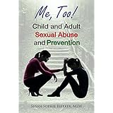 Me, Too!: Child and Adult Sexual Abuse and Prevention