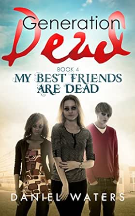 Amazon Com Generation Dead Book 4 My Best Friends Are Dead Ebook Waters Daniel Kindle Store