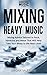 Mixing Heavy Music: Mixing advice tailored to rock and metal that will help take your mixes to the n by 