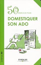 50 exercices pour domestiquer son ado
