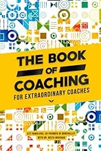 The Book Of Coaching: For Extraordinary Coaches