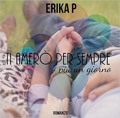 Erika P - Ti amerò per sempre, più un giorno (2016)
