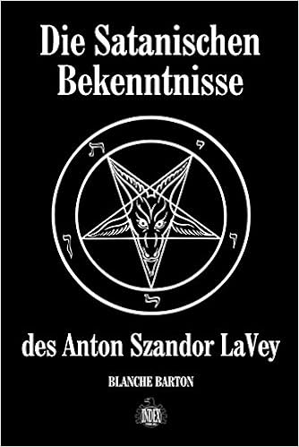 Die Satanischen Bekenntnisse Des Anton Szandor Lavey Die Offizielle Biographie Von Anton Szandor Lavey Amazon De Barton Blanche Bucher
