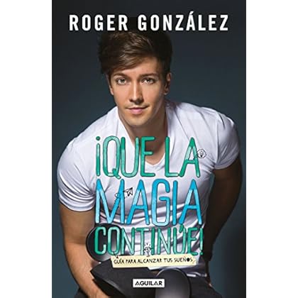 ¡Que la magia continúe!: Guía para alcanzar tus sueños